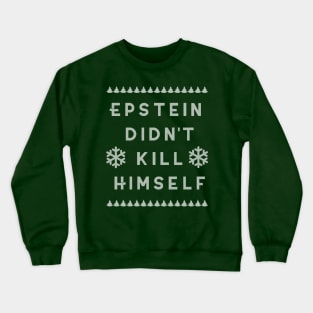 Ugly Christmas Sweater Epstein Didn't Kill Himself Crewneck Sweatshirt